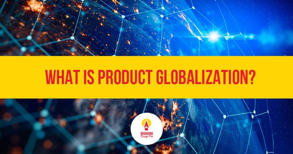 Product Globalization What Is Product Globalization?