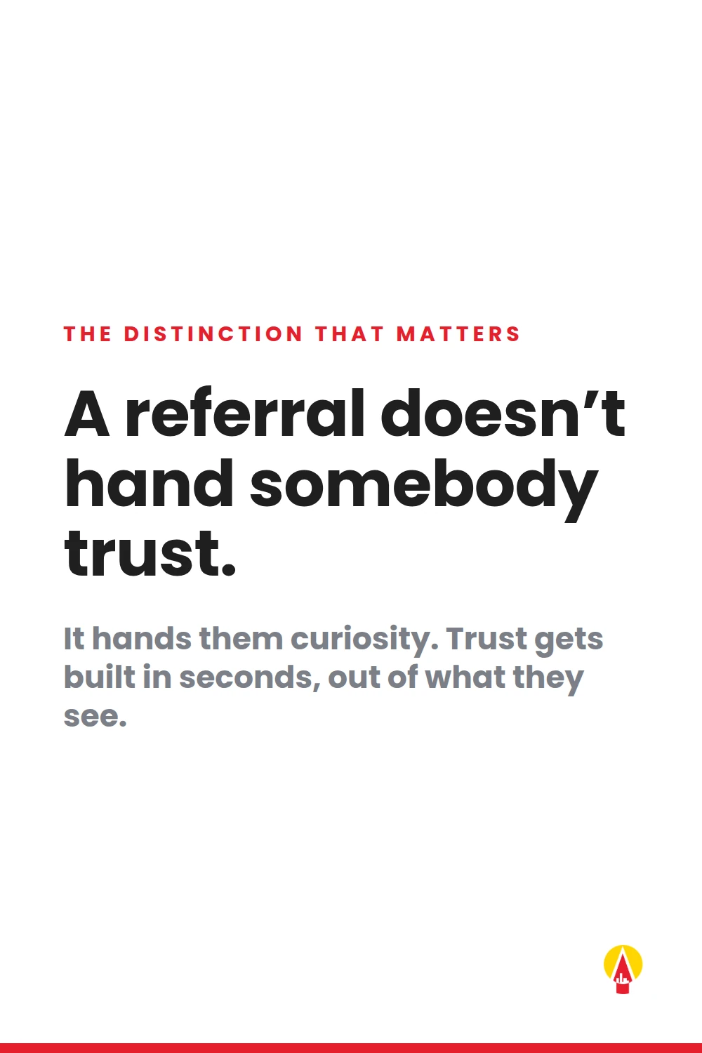 A Referral Hands Them Curiosity Not Trust Minimal white quote graphic with a red label, black headline and gray subtext about referrals.